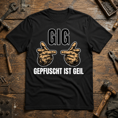 Gepfuscht ist geil - T-SHIRT