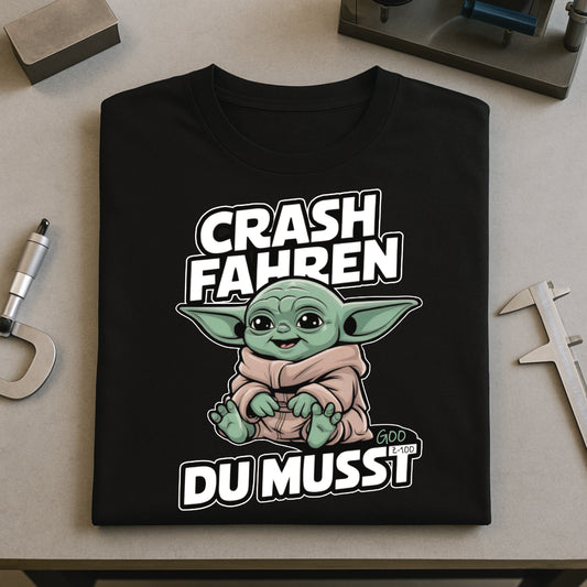 Crash fahren du musst - T-SHIRT